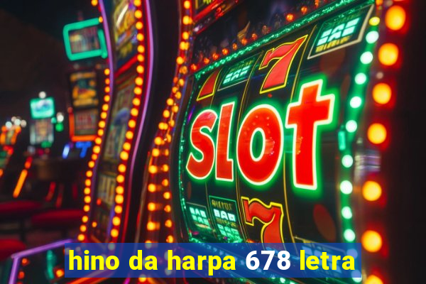 hino da harpa 678 letra